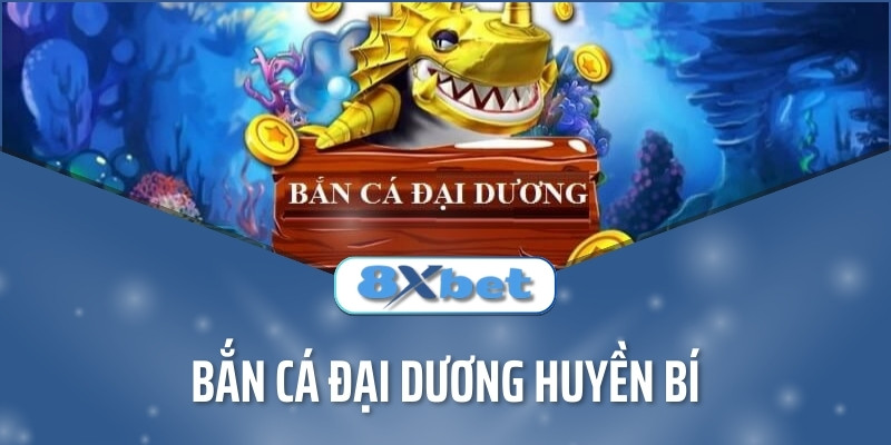 Kinh nghiệm chơi Bắn cá Đại Dương Huyền Bí trúng thưởng lớn