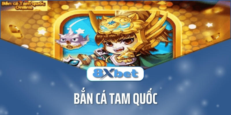 Bắn Cá Tam Quốc - Cổng Game Bắn Cá Hấp Dẫn Độc Lạ