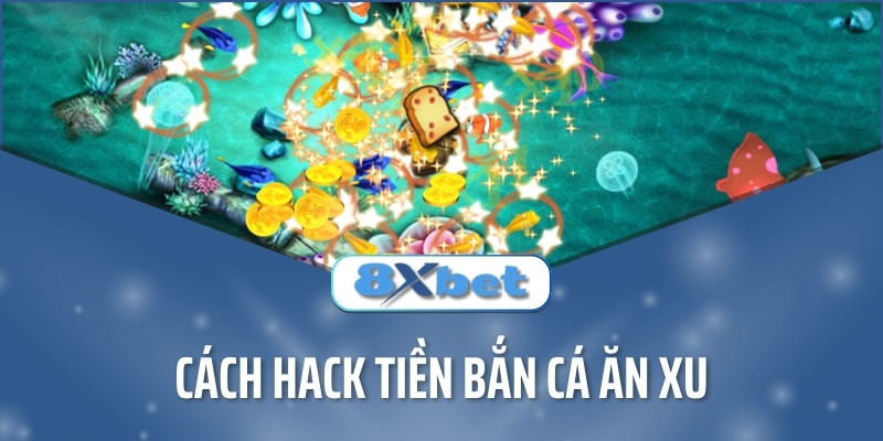 Cách hack tiền bắn cá ăn xu như thế nào? Có nên hack không?