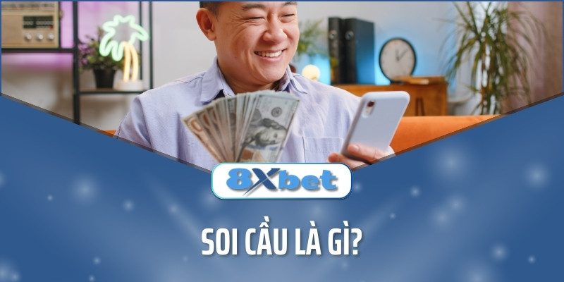 Soi cầu là gì? Lý do vì sao nên soi cầu tại nhà cái 8xbet